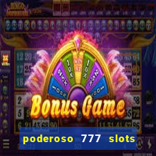 poderoso 777 slots paga mesmo